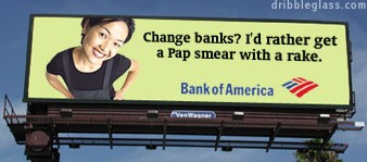 Change Banks? I'd Rather Get A PAP Smear With A Rake!!!